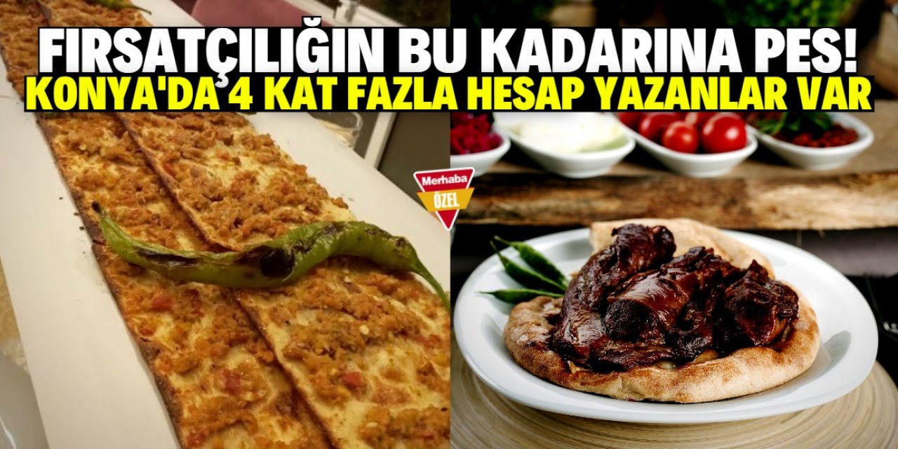 Konya'da bazı lokantalar müşterilerine 4 kat fazla hesap yazmış!