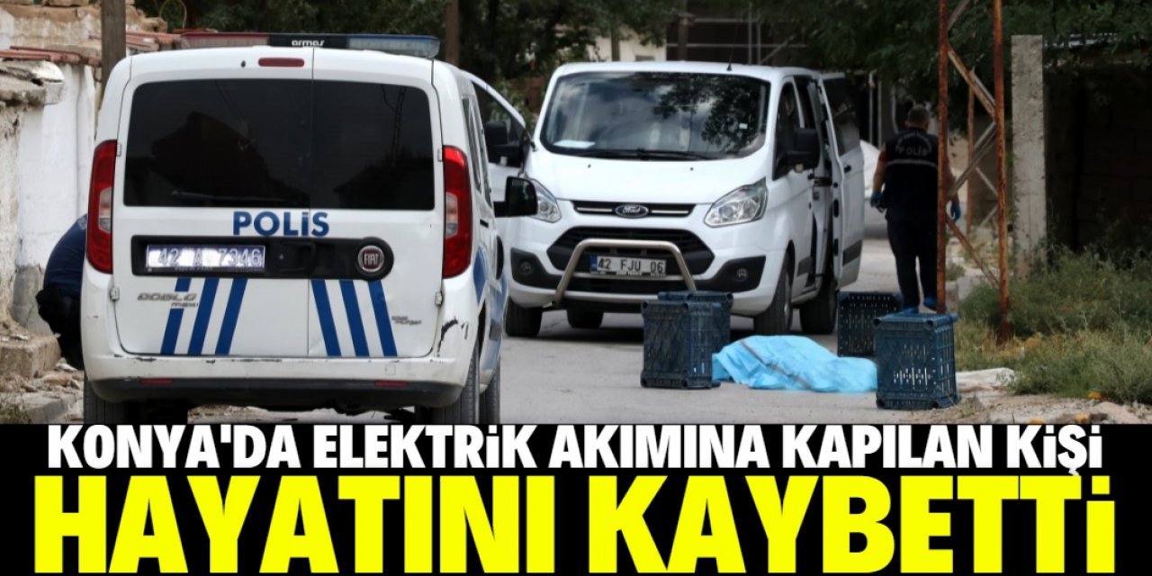 Konya'da çıktığı elektrik direğinde akıma kapılan kişi öldü