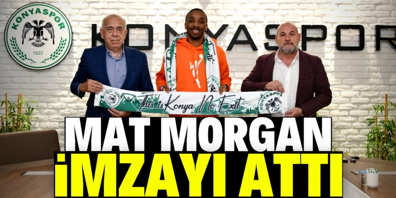 Konyaspor'da Mat Morgan imzayı attı 