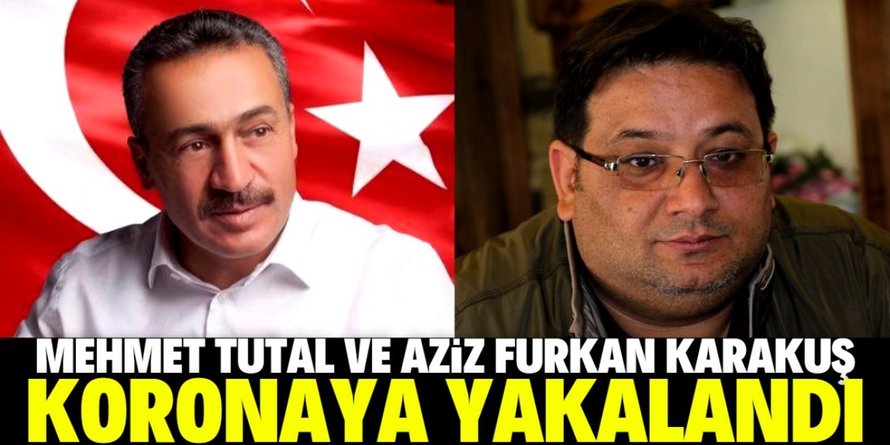 Mehmet Tutal ve Aziz Furkan Karakuş koronaya yakalandı