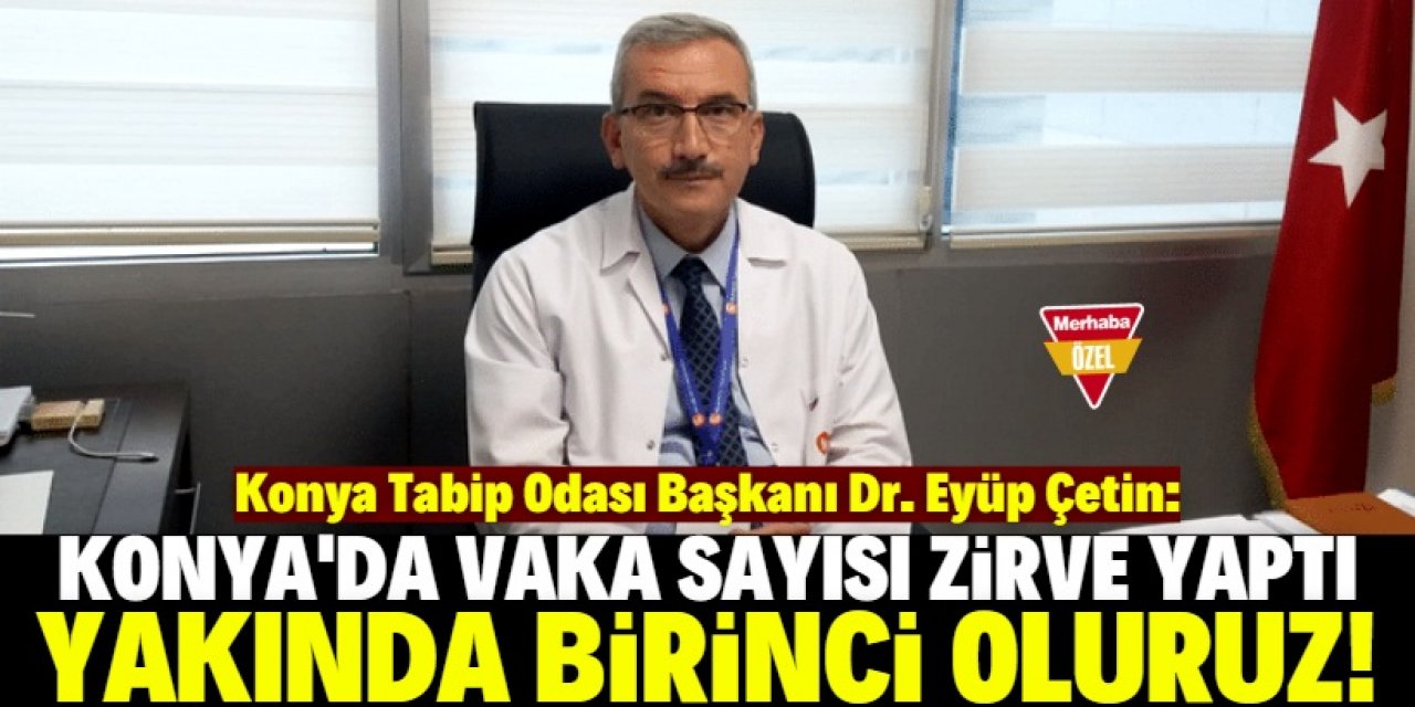 “Konya’nın vaka sayısında Türkiye birincisi olmasına az kaldı”