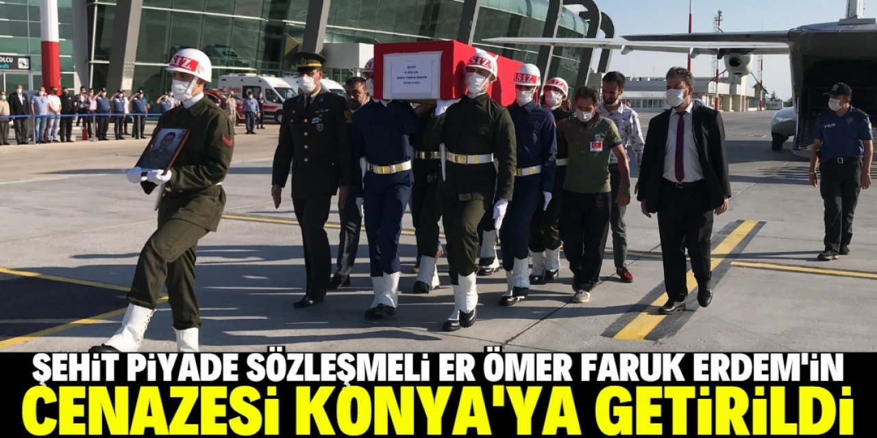 Şehit Piyade Sözleşmeli Er Ömer Faruk Erdem'in cenazesi memleketi Konya'ya getirildi