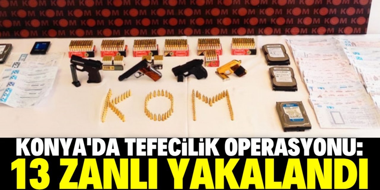 Konya'da suç örgütüne yönelik operasyonda 13 şüpheli gözaltına alındı