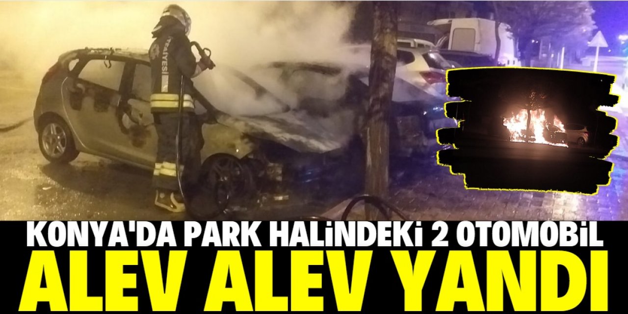 Konya'da park halindeki 2 otomobil yandı