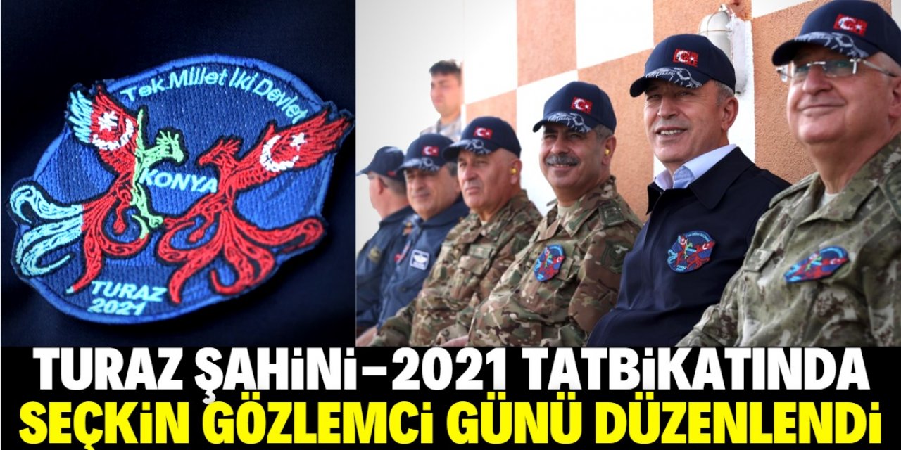 Konya'da TURAZ Şahini 2021 Tatbikatı'nın 'Seçkin Gözlemci Günü' yapıldı