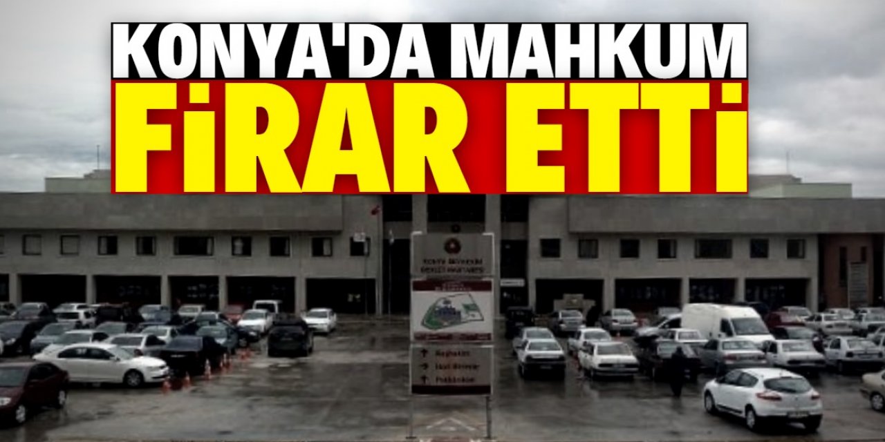 Konya'da hastanede tedavi gören mahkum firar etti