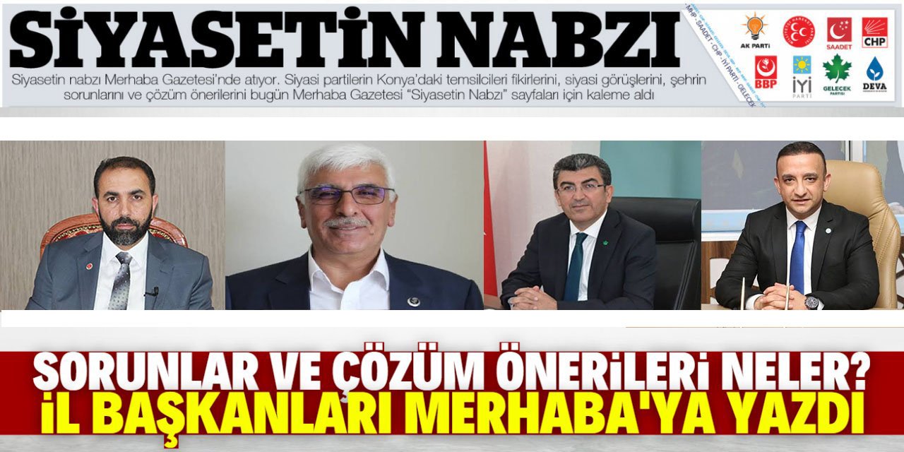 Sorunlar ve çözüm önerileri neler? “Siyasetin Nabzı” sayfaları için kaleme aldılar