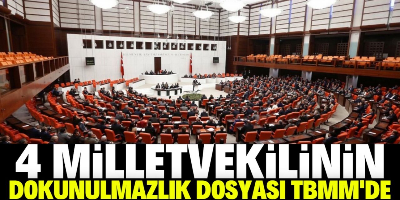 4 vekilin dokunulmazlık dosyası TBMM'de