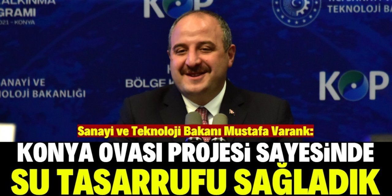 Bakan Varank: Konya Ovası Projesi ile 200 milyon metreküp su tasarrufu sağladık