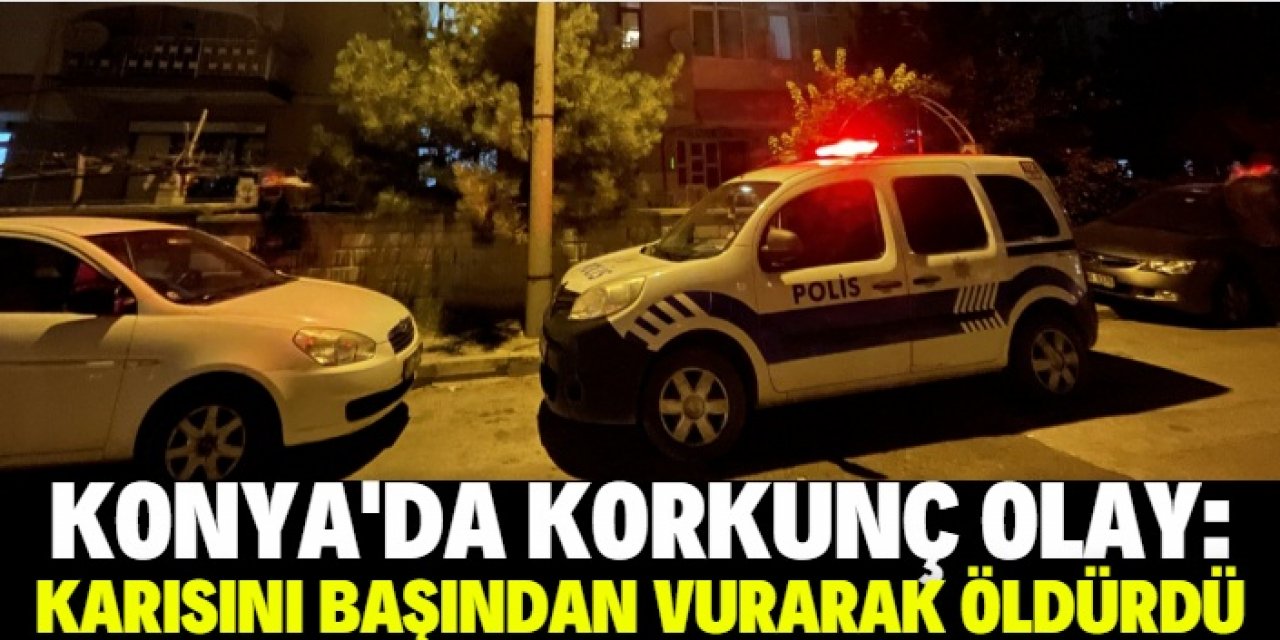 Konya'da emekli öğretmen, tartıştığı karısını başından silahla vurarak öldürdü