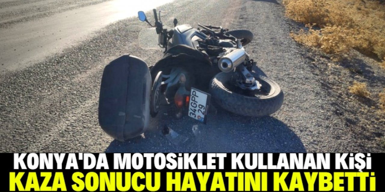 Konya'da takla atan motosikletin sürücüsü öldü