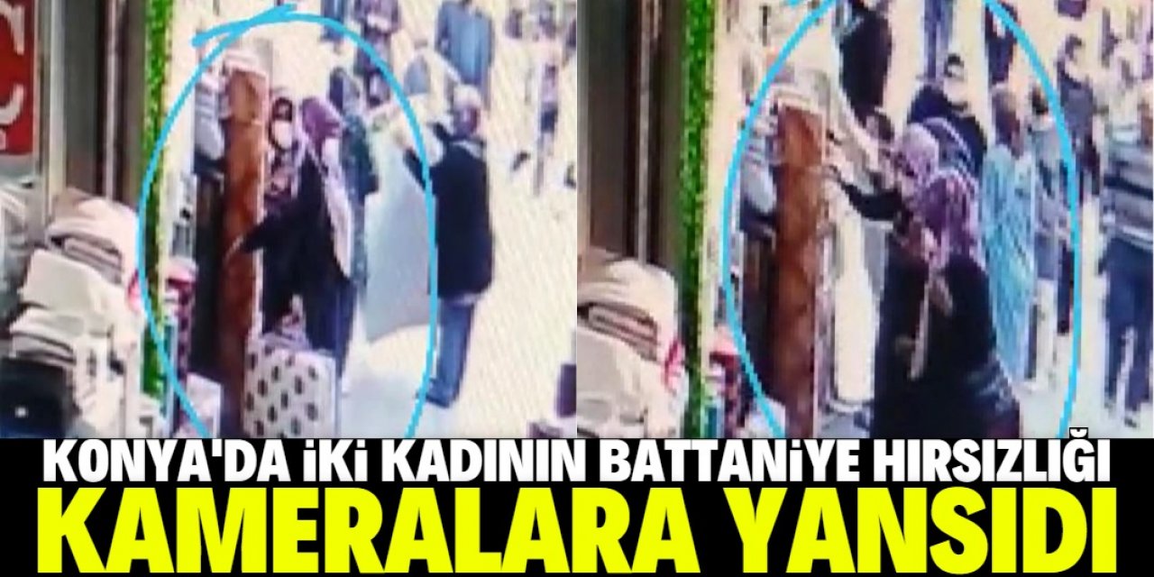 Konya'da iki kadının battaniye hırsızlığı kameralara yansıdı