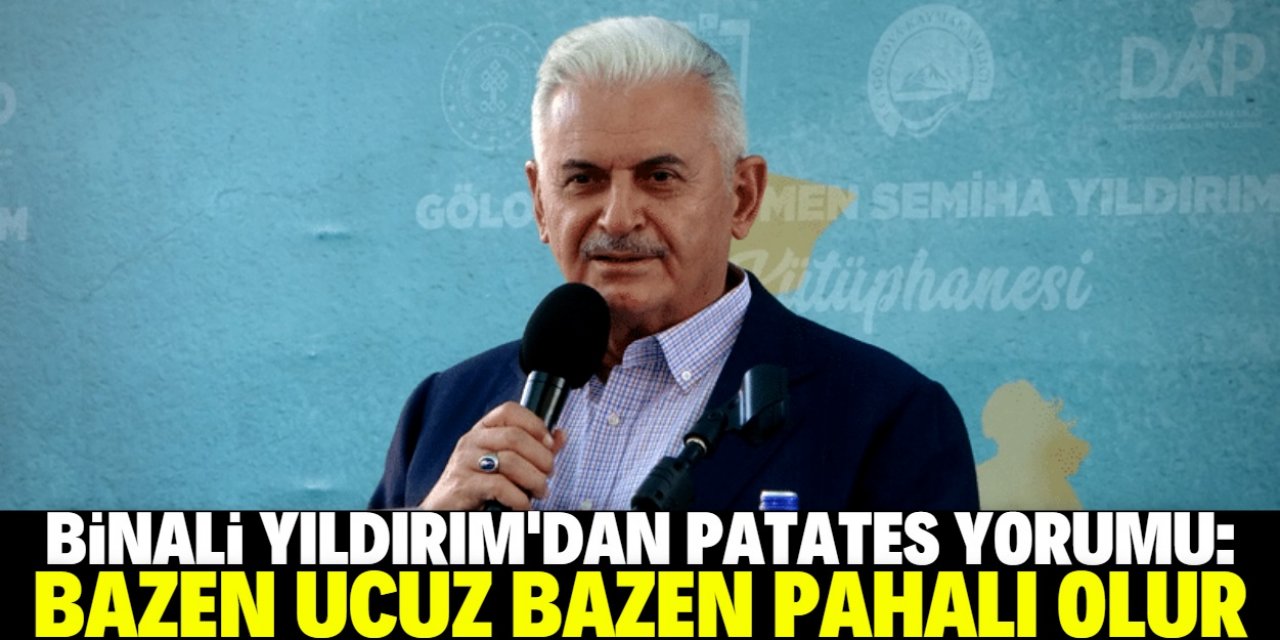 "Bazen patates pahalı, bazen ucuz olur"