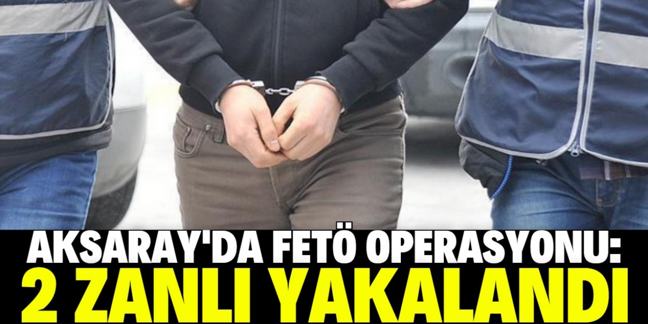 Aksaray'da haklarında kesinleşmiş hapis cezası bulunan 2 FETÖ üyesi yakalandı