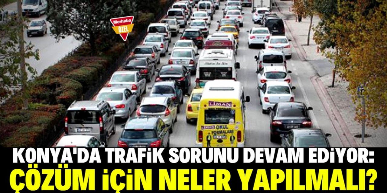 "Ne olacak Konya'nın trafik sorunu?"