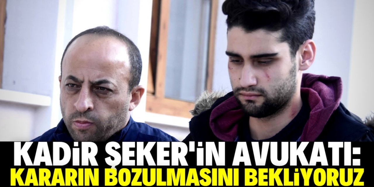 Kadir Şeker'in avukatı: Beklentimiz bozma kararı verilmesi