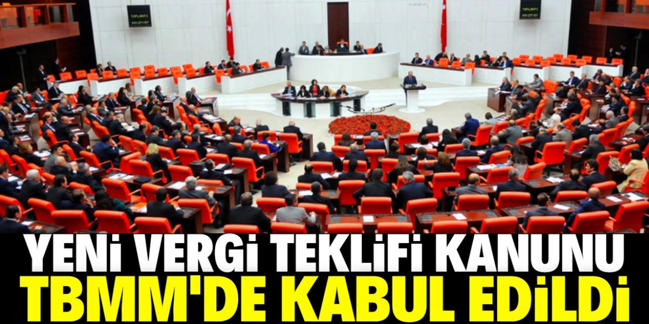 Yeni Vergi Kanun teklifi TBMM'de kabul edildi