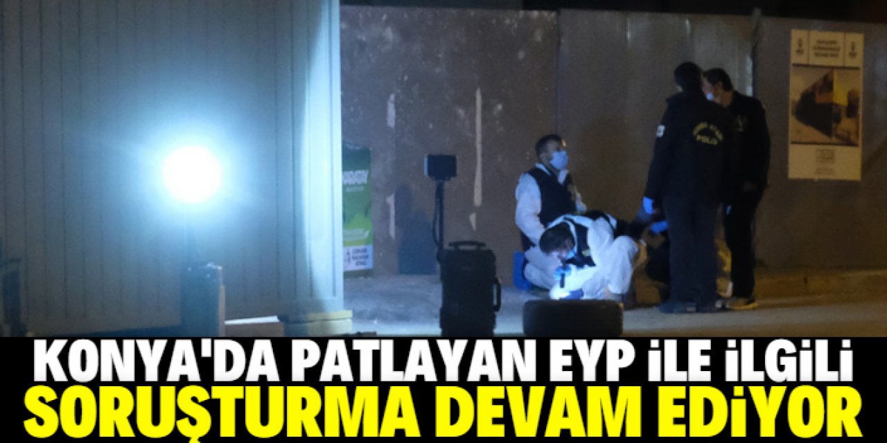 Çöp konteynerinde patlayan EYP ile ilgili soruşturma sürüyor