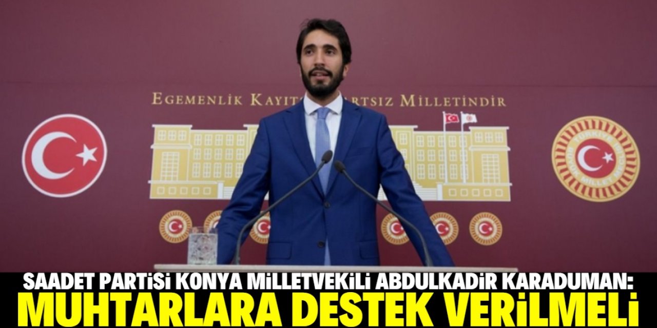 Karaduman'dan 'Muhtarlar Günü' açıklaması: Muhtarlarımız sıkıntılı