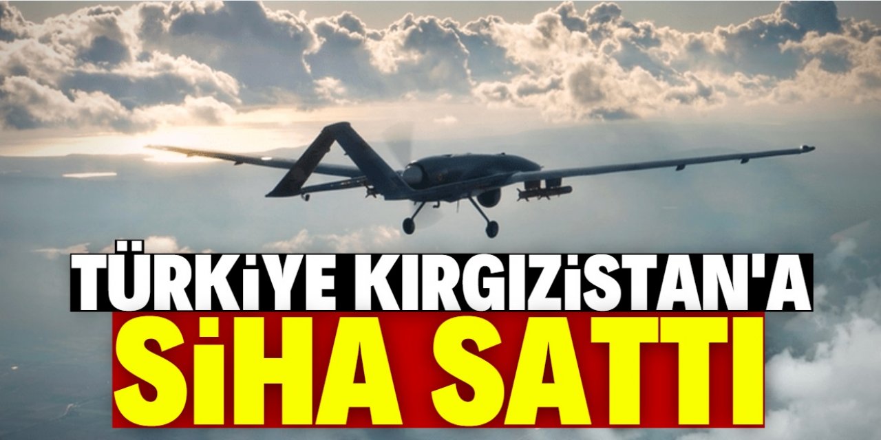 Kırgızistan Türkiye'den SİHA alacak