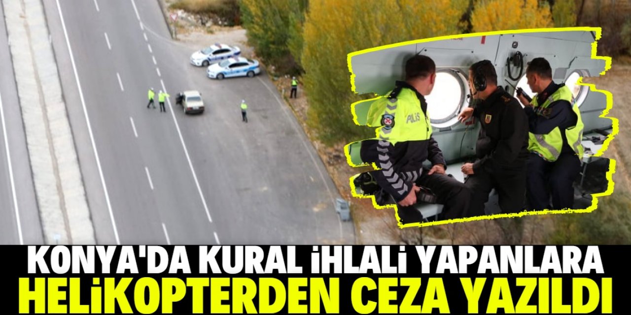 Konya'da jandarma ve emniyet, helikopter destekli trafik denetimi yaptı