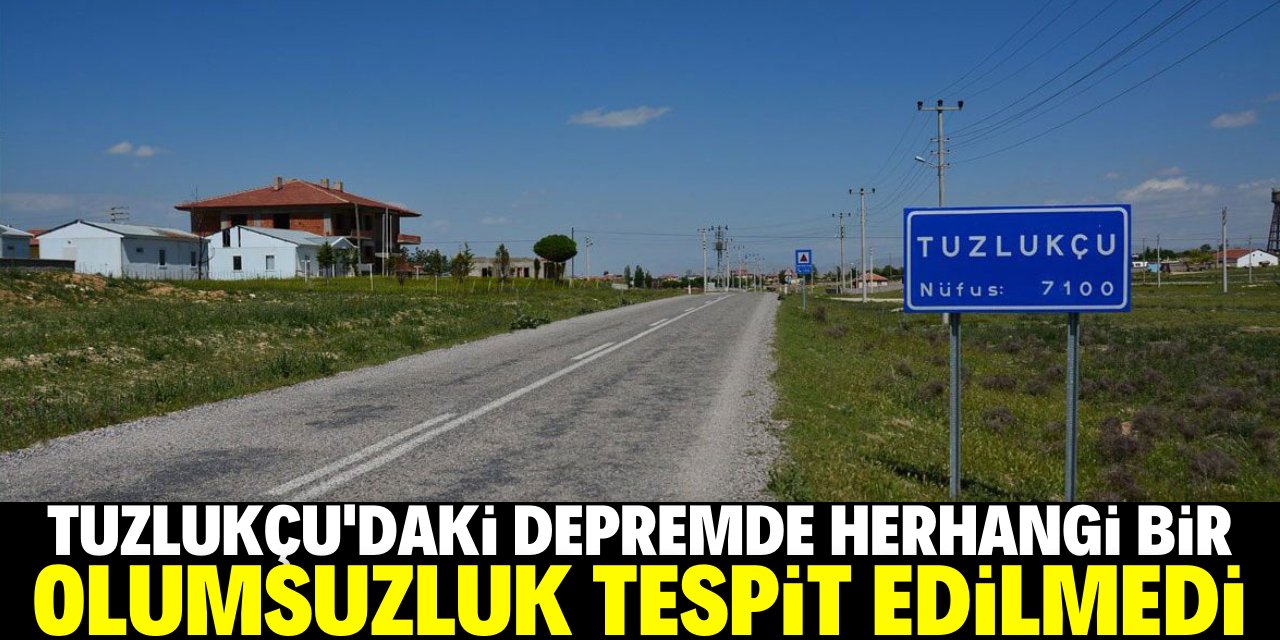 Konya Valiliği, Tuzlukçu'daki depremde herhangi bir olumsuzluk tespit edilmediğini bildirdi