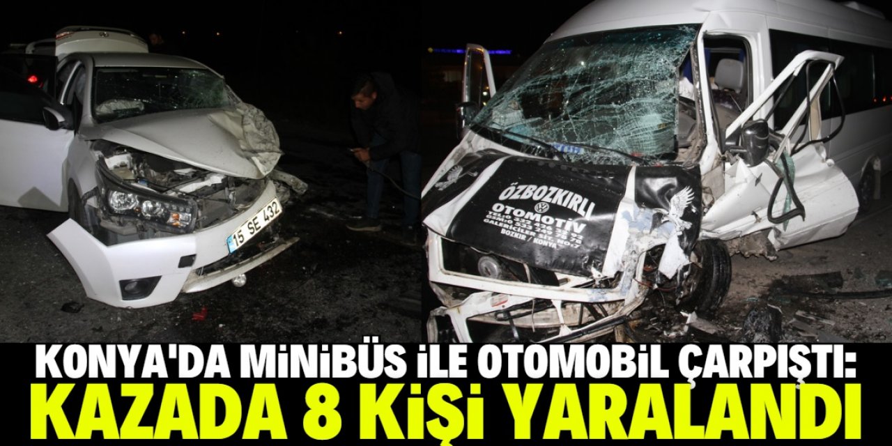 Konya'da yolcu minibüsü ile otomobilin çarpışması sonucu 8 kişi yaralandı
