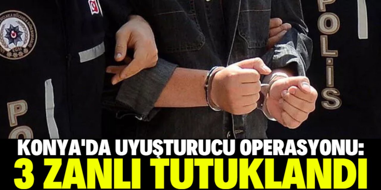 Konya'da uyuşturucu operasyonunda yakalanan 11 zanlıdan 3'ü tutuklandı