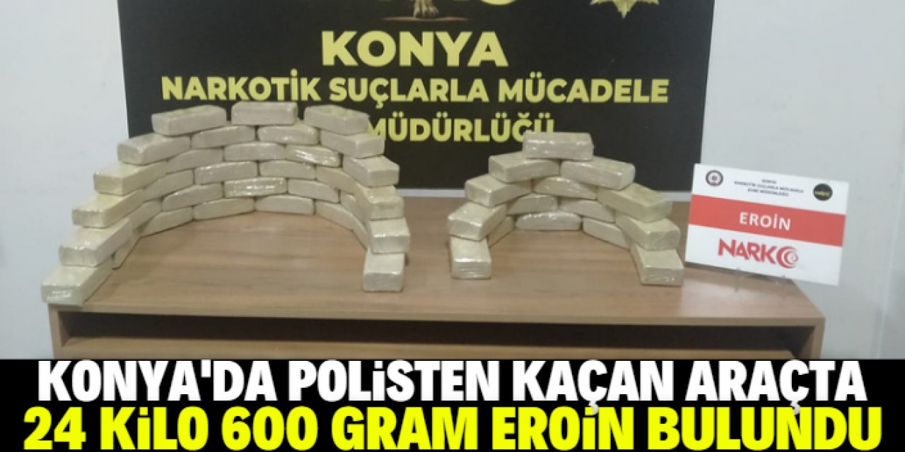 Konya'da polisten kaçan araçta 24 kilo 600 gram kilogram eroin bulundu