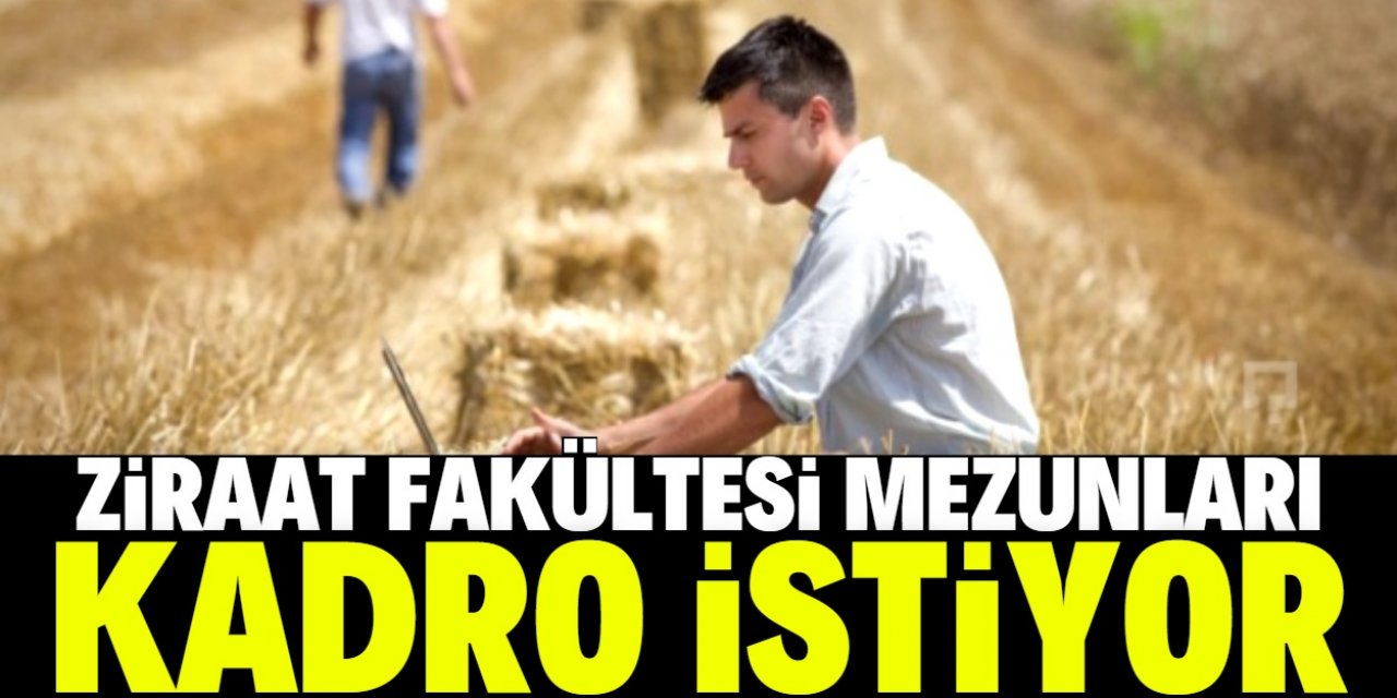 Ziraat fakültesi mezunları kadro istiyor