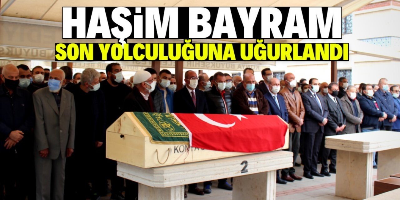 Haşim Bayram son yolculuğuna uğurlandı