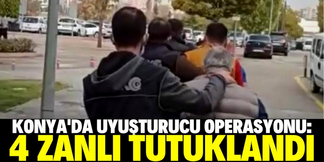 Konya’da uyuşturucu operasyonu: 4 zanlı tutuklandı