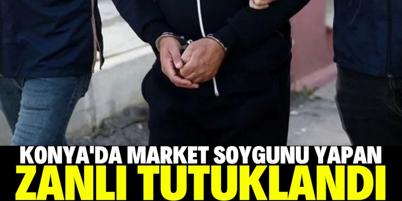 Konya'da silah tehdidiyle market soygunu yapan şüpheli tutuklandı