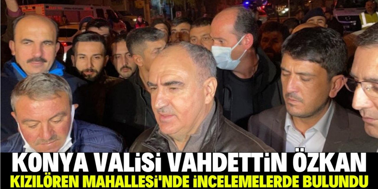 Konya Valisi Vahdettin Özkan, Kızılören Mahallesi'nde incelemelerde bulundu
