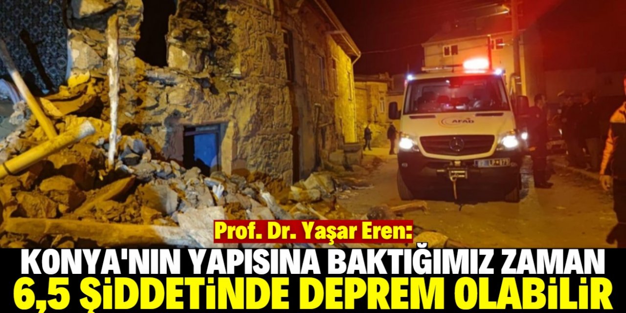 "Konya'da 6,5 şiddetinde deprem olabilir"