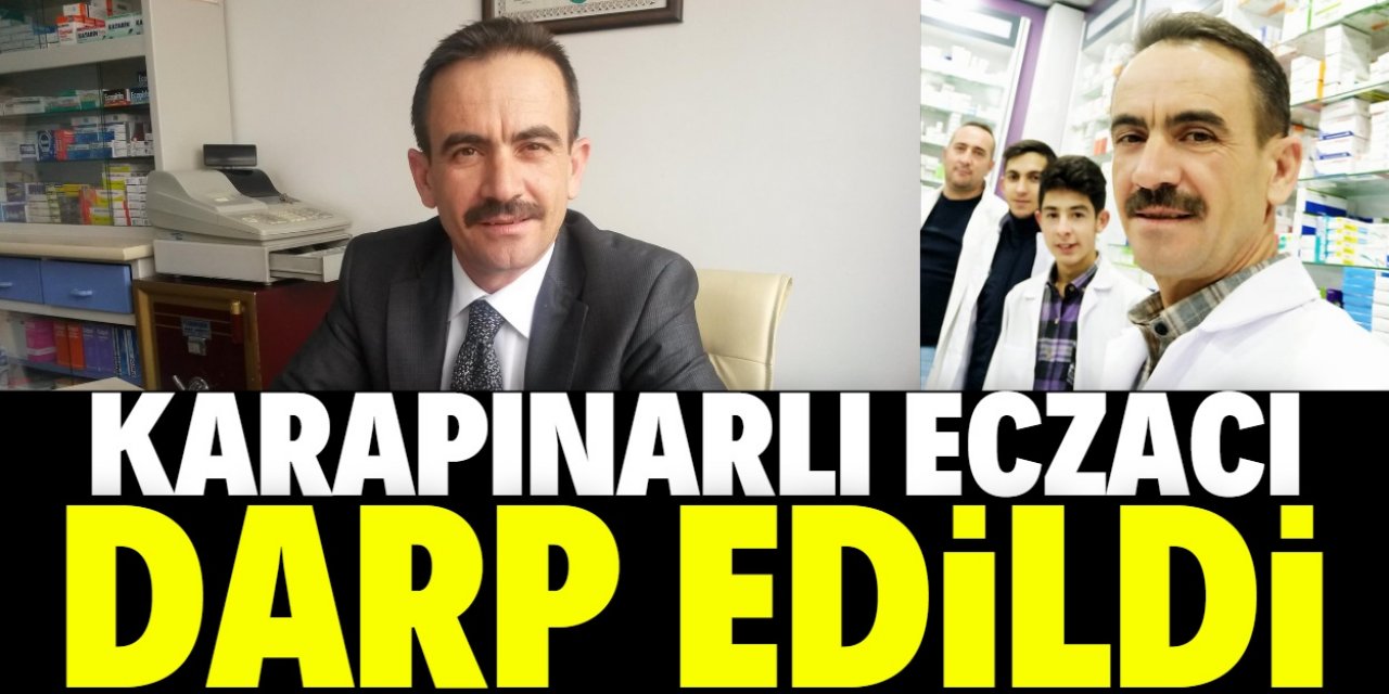 Karapınarlı eczacı işyerinde darp edildi