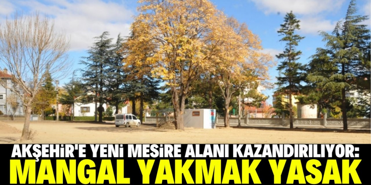 Akşehir'e yeni mesire alanı
