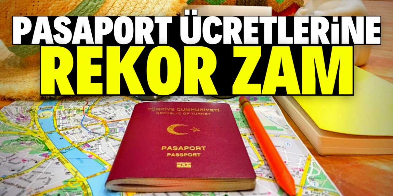 Pasaport ücretlerine büyük zam