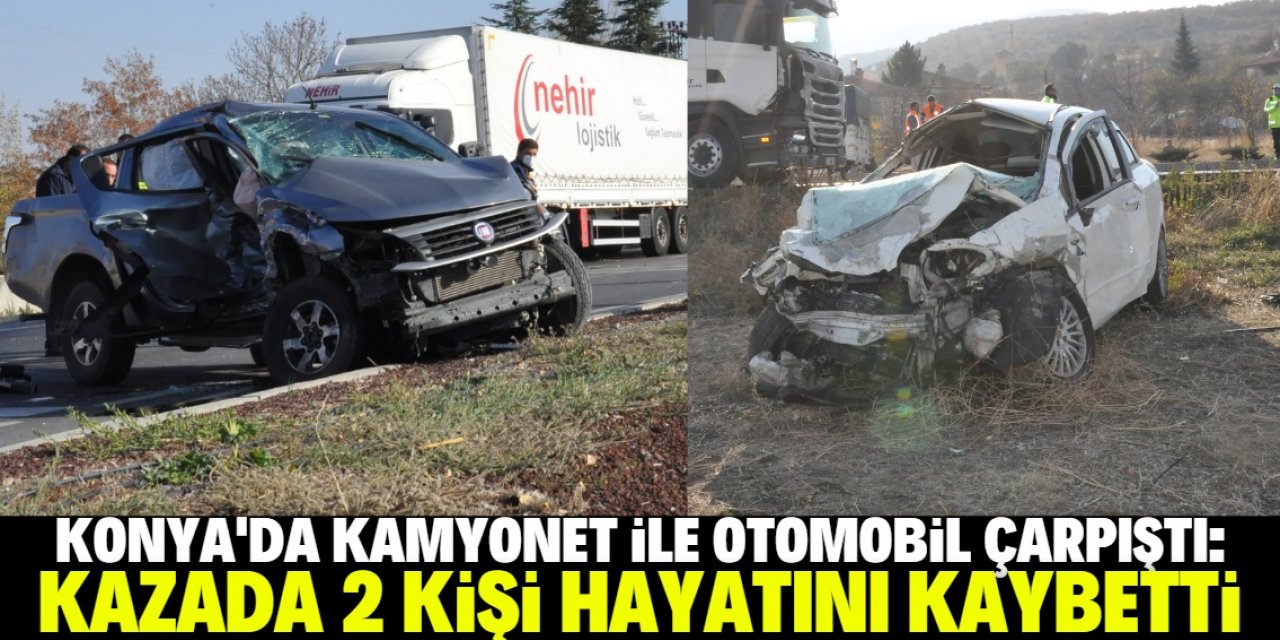 Konya'da kamyonet ile otomobilin çarpışması sonucu 2 kişi öldü