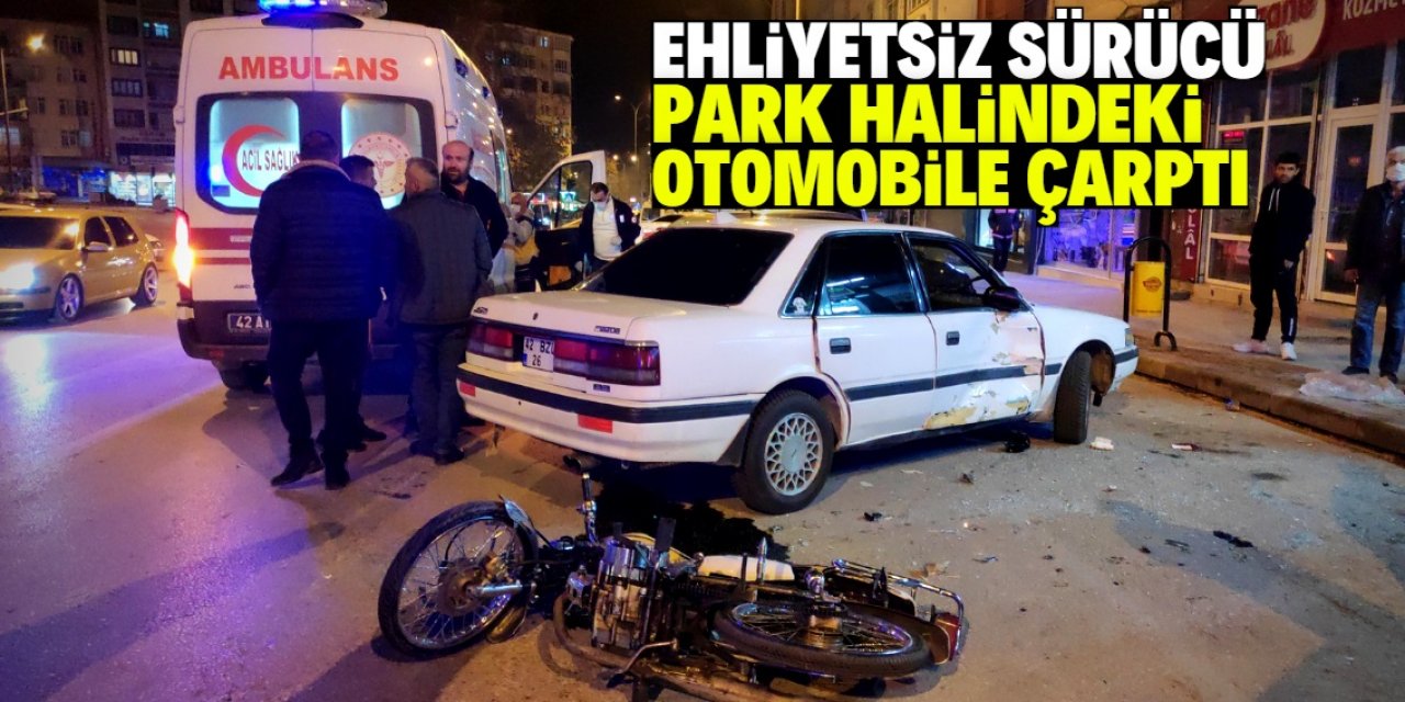 Konya'da ehliyetsiz motosiklet sürücüsü park halindeki otomobile çarptı