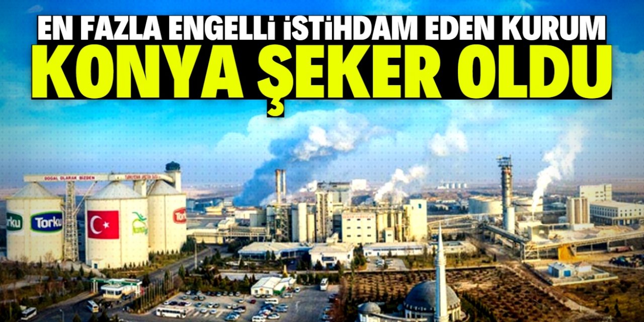 Konya Şeker en fazla engelli istihdam eden kurum oldu