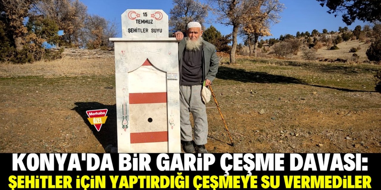 Şehitler için yaptırdığı çeşmeye su vermediler