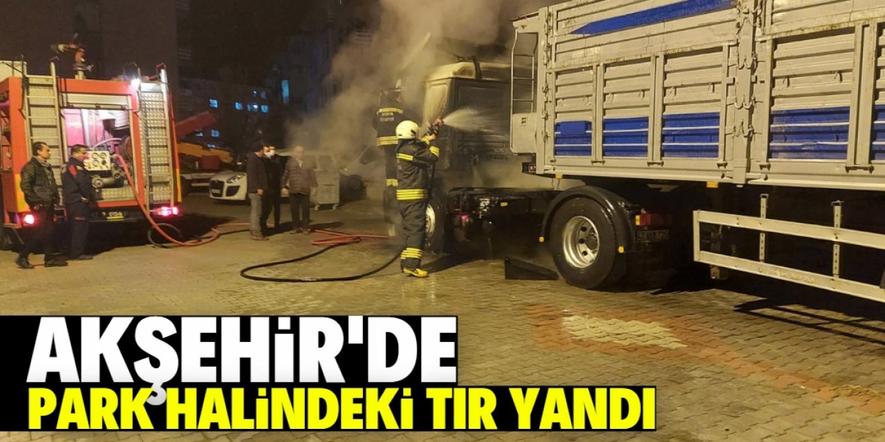 Akşehir'de park halindeki TIR yandı