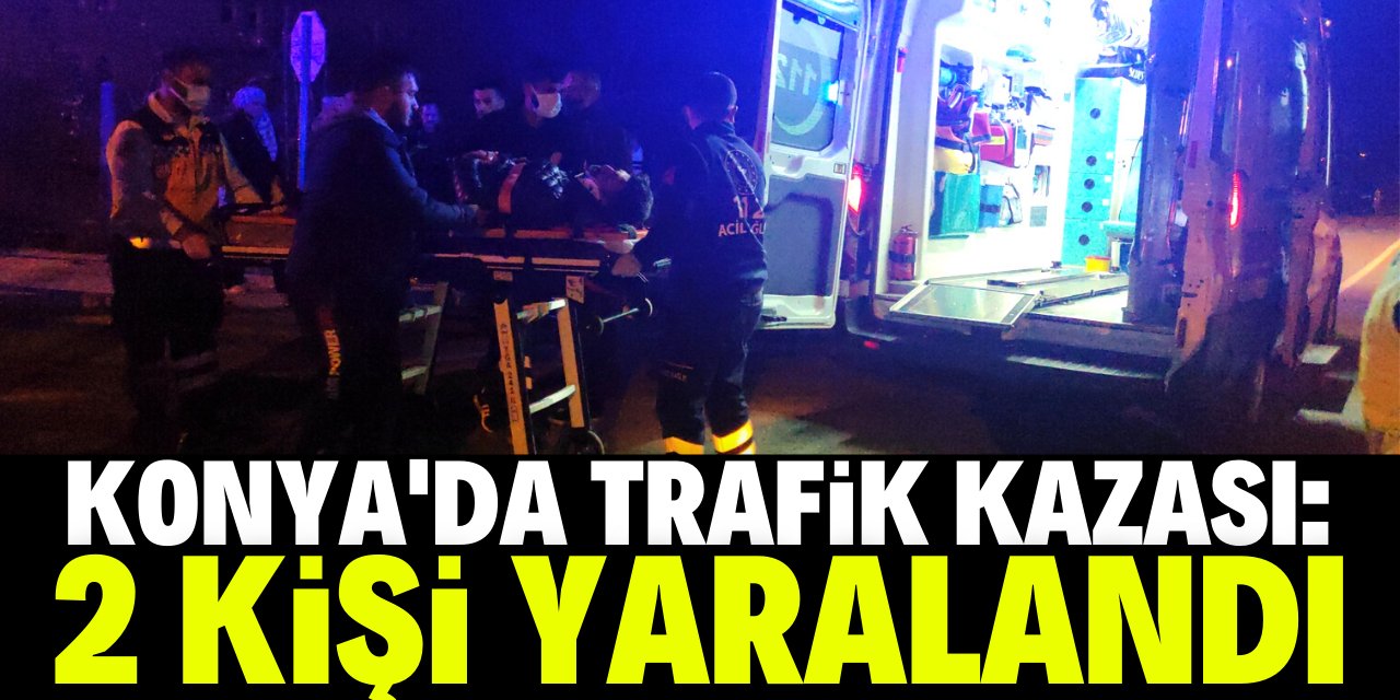 Konya'daki trafik kazasında 2 kişi yaralandı