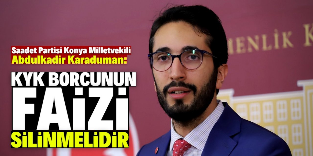 Karaduman: KYK borçlarının faizi silinmeli