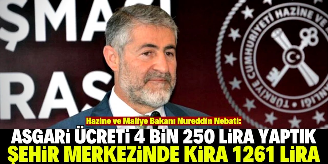 Bakan Nebati: Asgari ücretimiz 4250 lira, kira şehir merkezinde 1261 lira