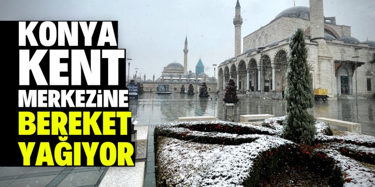 Konya kent merkezinde kar yağışı etkili oluyor