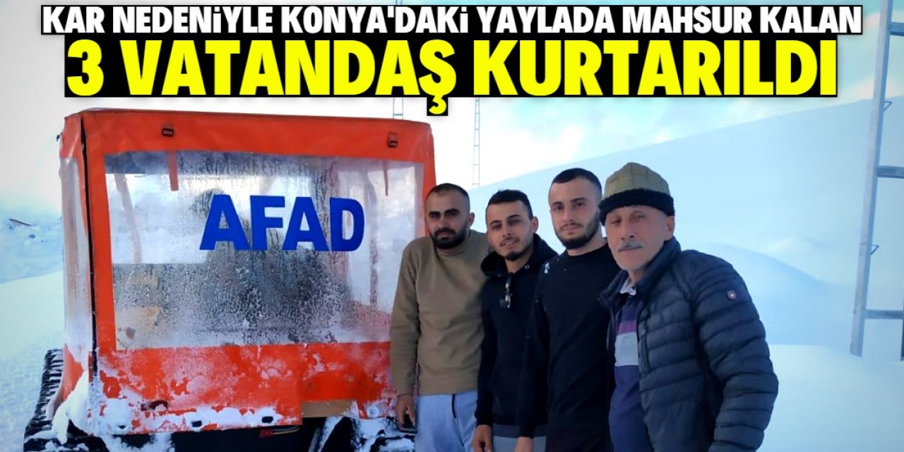 Kar nedeniyle yaylada mahsur kalan 3 kişi kurtarıldı