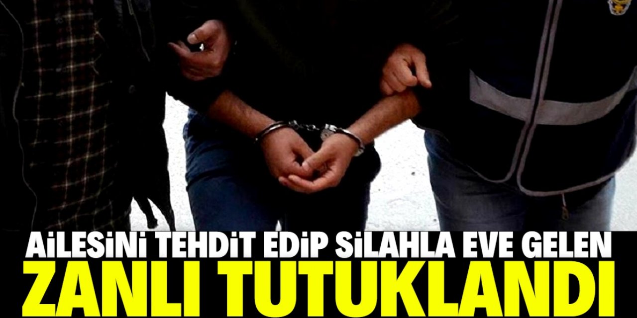 Konya'da ölümle tehdit ettiği ailesinin evine silahla gelen zanlı tutuklandı