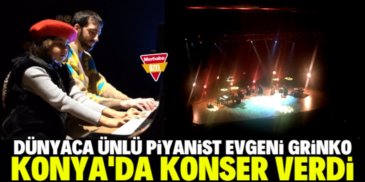Piyanist Evgeni Grinko Konya’da konser verdi